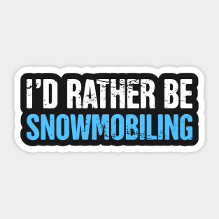 I'd Rather Be Snowmobiling - Funny Snowmobile Design Sticker